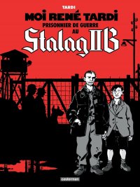 Moi Ren� Tardi prisonnier de guerre au Stalag IIB T.1