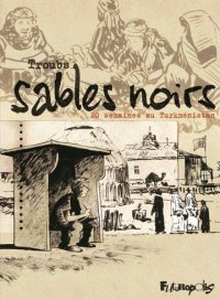 Sables noirs : 20 semaines au Turkm�nistan