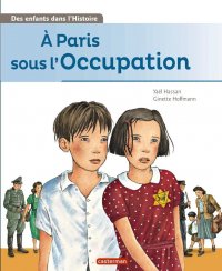 Des enfants dans l'histoire - � Paris sous l'Occupation