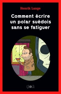 Comment �crire un polar su�dois sans se fatiguer