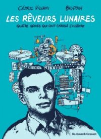 Les r�veurs lunaires - quatre g�nies qui ont chang� l'histoire