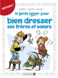 Le guide junior pour bien dresser ses fr�res et soeurs