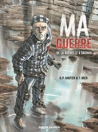 Ma guerre - de la Rochelle � Dachau