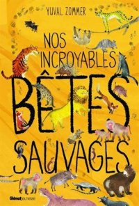 Nos incroyables b�tes sauvages