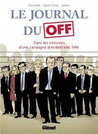 Le journal du off - dans les coulisses de la campagne pr�sidentielle