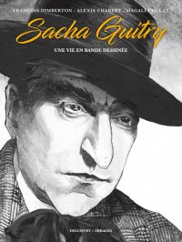 Sacha Guitry - une vie en bande dessin�e