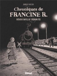 Chroniques de Francine R., r�sistante et d�port�e