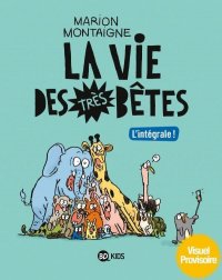 La vie des tr�s b�tes - int�grale