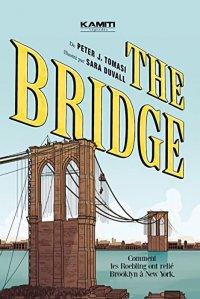 The bridge - comment les Roeblings ont reli� New York � Brooklyn
