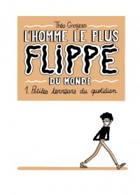 L'homme le plus flipp� du monde T.1
