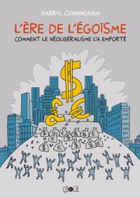 L'�re de l'�go�sme : comment le n�olib�ralisme l'a emport�