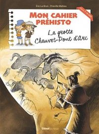 Mon cahier pr�histo - La grotte Chauvet-Pont d'Arc
