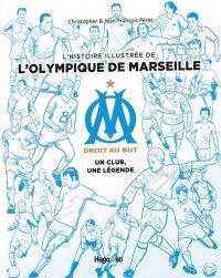 L'histoire illustr�e de l'Olympique de Marseille - Un club, une l�gende