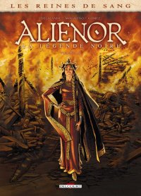 Les reines de sang - Alienor, la l�gende noire T.1