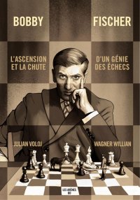 Bobby Fischer - l'ascension et la chute d'un gnie des checs