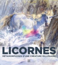 Licornes - métamorphoses d'une créature millénaire