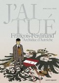 J'ai tu� - Fran�ois-Ferdinand, Archiduc d'Autriche