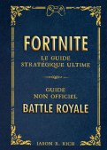 Fortnite battle royal - le guide strat�gique ultime