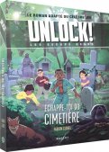 Unlock ! Escape Geeks T.2 Échappe-toi du Cimetière ! (Livre-Jeu - Roman)